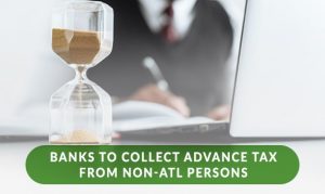 BANKS TO COLLECT ADVANCE TAX FROM NON-ATL PERSONS - Feature