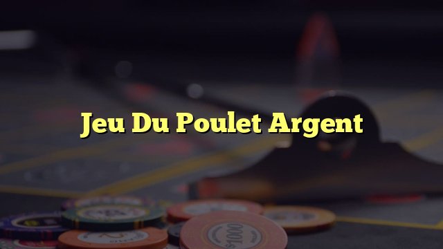 Découvez le Jeu du Poulet Argent : Un Exemple de Casino en Ligne